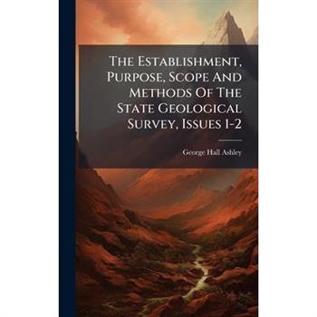 The Establishment, Purpose, Scope And Methods Of The State Geological Survey, Issues 1-2