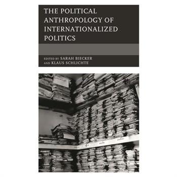 The Political Anthropology of Internationalized Politics