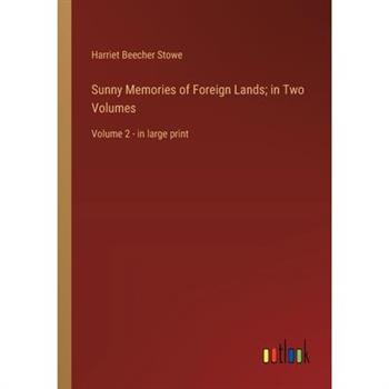 Sunny Memories of Foreign Lands; in Two Volumes