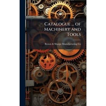 Catalogue ... of Machinery and Tools