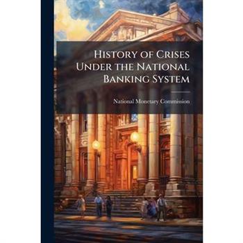 History of Crises Under the National Banking System