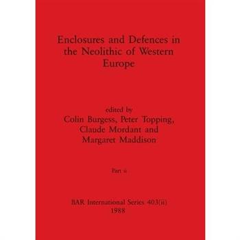 Enclosures and Defences in the Neolithic of Western Europe, Part ii