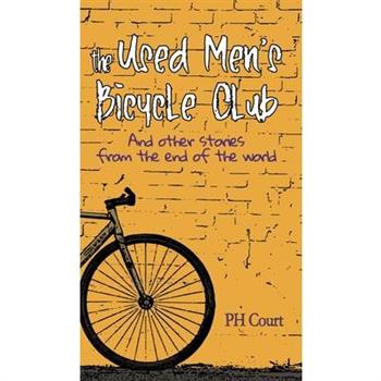 The Used Men’s Bicycle Club and Other Stories from the End of the World