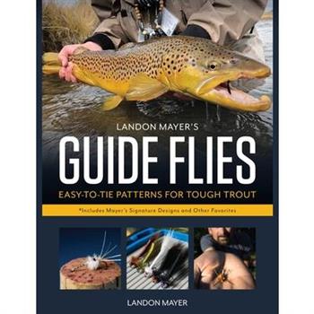 Landon Mayer’s Guide Flies