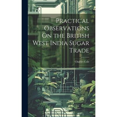 Practical Observations On the British West India Sugar Trade