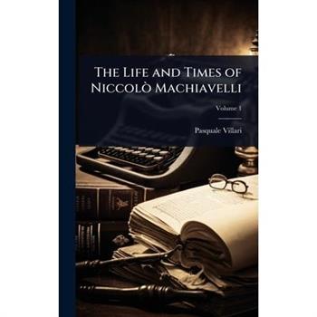 The Life and Times of Niccol?簡 Machiavelli