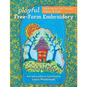 Playful Free-Form EmbroideryStitch Stories with Texture, Pattern & Color