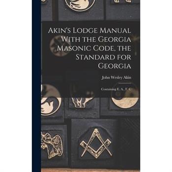 Akin’s Lodge Manual With the Georgia Masonic Code, the Standard for Georgia