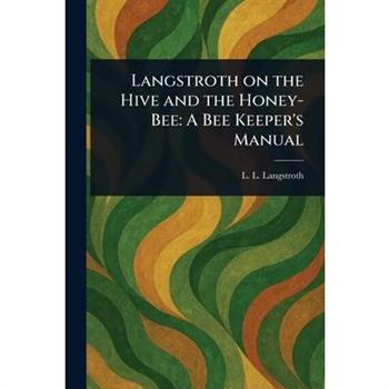 Langstroth on the Hive and the Honey-Bee