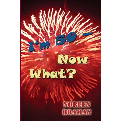 I’m 50 - Now What?