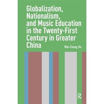 Globalization, Nationalism, and Music Education in the Twenty-First Century in Greater China