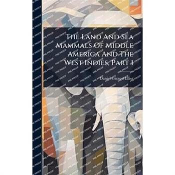 The Land And Sea Mammals Of Middle America And The West Indies, Part 1
