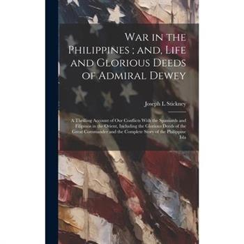 War in the Philippines; and, Life and Glorious Deeds of Admiral Dewey