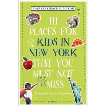 111 Places for Kids in New York That You Must Not Miss (Revised & Updated)