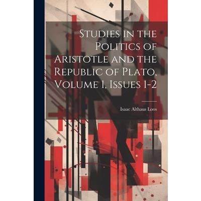 Studies in the Politics of Aristotle and the Republic of Plato, Volume 1, issues 1-2