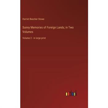 Sunny Memories of Foreign Lands; in Two Volumes
