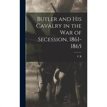 Butler and his Cavalry in the War of Secession, 1861-1865