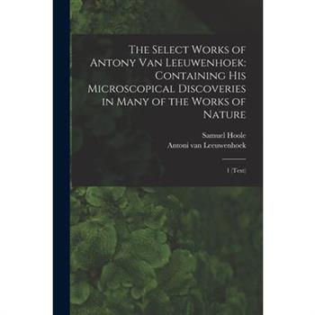 The Select Works of Antony van Leeuwenhoek