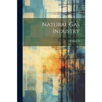 Natural Gas Industry; Volume 16