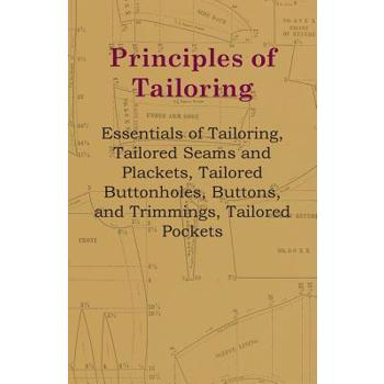 Principles Of Tailoring - Essentials Of Tailoring, Tailored Seams And Plackets, Tailored Buttonholes, Buttons, And Trimmings, Tailored Pockets