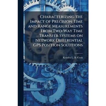 Characterizing the Impact of Precision Time and Range Measurements From Two-Way Time Transfer Systems on Network Differential GPS Position Solutions