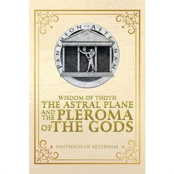 Wisdom of Thoth the Astral Plane and the Pleroma of the Gods