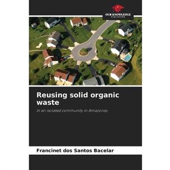Reusing solid organic waste