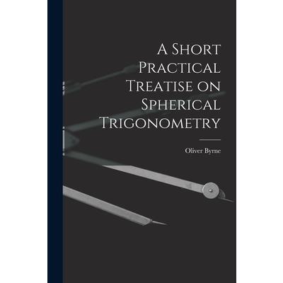 A Short Practical Treatise on Spherical Trigonometry