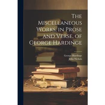 The Miscellaneous Works, in Prose and Verse, of George Hardinge
