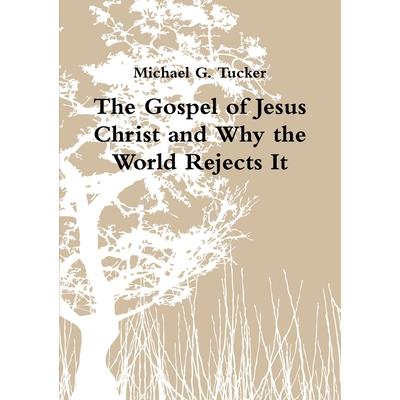 The Gospel of Jesus Christ and Why the World Rejects It