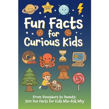 Fun Facts for Curious Kids: From Dinosaurs to Donuts: 300 Fun Facts for Kids Who Ask Why Softcover Book