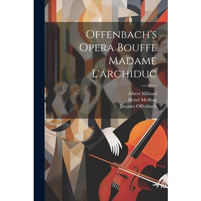 Offenbach's Opera Bouffe Madame L'archiduc