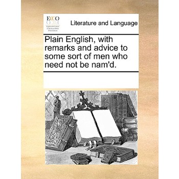 Plain English, with remarks and advice to some sort of men who need not be nam’d.