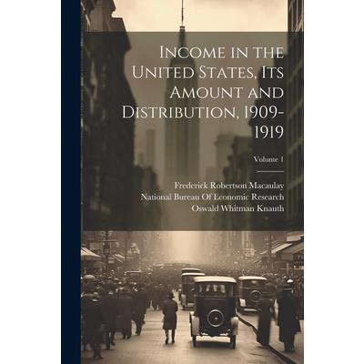 Income in the United States, Its Amount and Distribution, 1909-1919; Volume 1