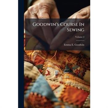 Goodwin's Course In Sewing
