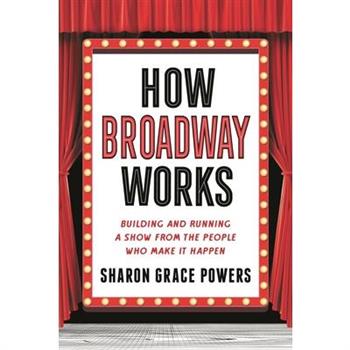 How Broadway WorksThe People Behind the Curtain