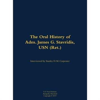 The Oral History of Adm. James G. Stavridis, USN (Ret.)