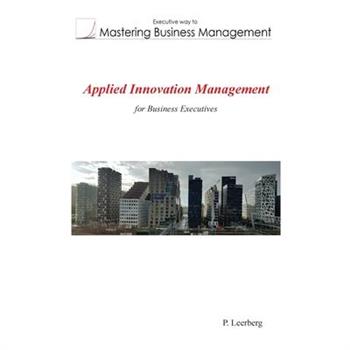 Applied Innovation Management for Business Executives