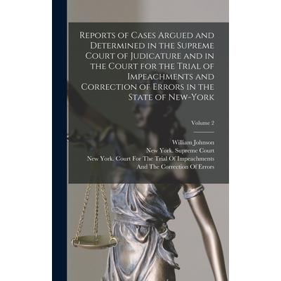 Reports of Cases Argued and Determined in the Supreme Court of Judicature and in the Court for the Trial of Impeachments and Correction of Errors in the State of New-York; Volume 2