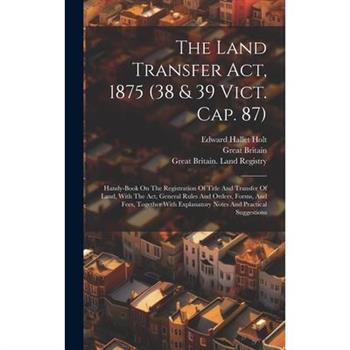 The Land Transfer Act, 1875 (38 & 39 Vict. Cap. 87)