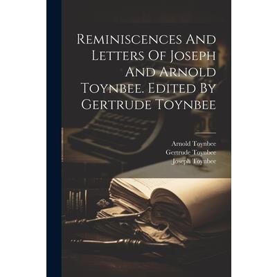 Reminiscences And Letters Of Joseph And Arnold Toynbee. Edited By Gertrude Toynbee