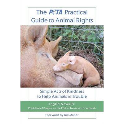 The Peta Practical Guide to Animal Rights
