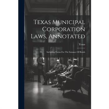 Texas Municipal Corporation Laws, Annotated