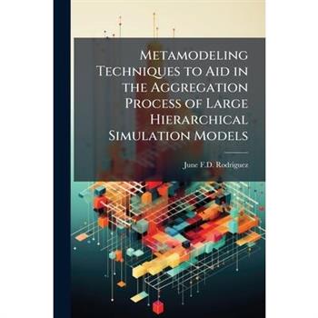 Metamodeling Techniques to Aid in the Aggregation Process of Large Hierarchical Simulation Models