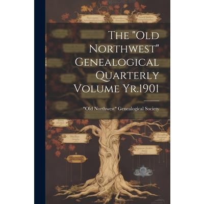 The "Old Northwest" Genealogical Quarterly Volume Yr.1901