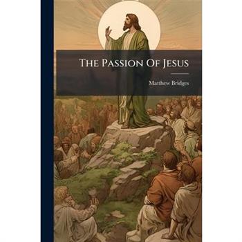 The Passion Of Jesus