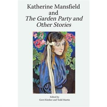 Katherine Mansfield and the Garden Party and Other Stories