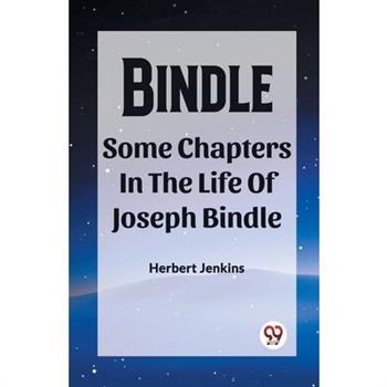 Bindle Some Chapters In The Life Of Joseph Bindle