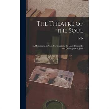 The Theatre of the Soul; a Monodrama in one act. Translated by Marie Potapenko and Christopher St. John