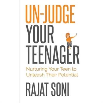 Un-Judge Your TeenagerNurturing Your Teen to Unleash their Potential